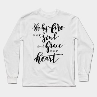 She has fire in her soul and grace in her heart Long Sleeve T-Shirt